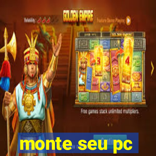 monte seu pc